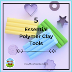 My Top 5 Tools For Polymer Clay – The Artisan Duck