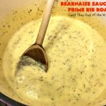 Bearnaise Sauce for Prime Rib Roast – Can't Stay Out of the Kitchen