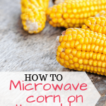 Microwave Corn On The Cob For A Quick Side Dish - Made In A Pinch