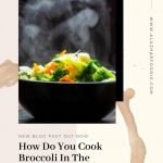 How Do You Cook Broccoli In The Microwave? » Al Azhar Foodie