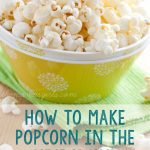 How to Make Popcorn in the Microwave -