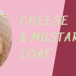 Cheese & Mustard Loaf · Me, my bakes and I.