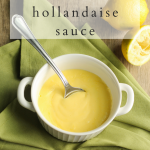 No Fail Homemade Hollandaise Sauce - Hug For Your Belly