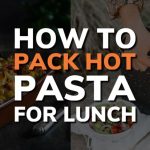 How to Pack Hot Pasta for Lunch - Hunting Waterfalls