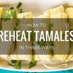How To Reheat Tamales - It's Easier Than You Think (April. 2021)