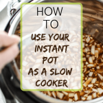 How to use your Instant Pot as a Slow Cooker - Meal Plan Addict