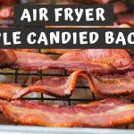 Easy Crispy Air Fryer Maple Candied Bacon - Keeping It Relle