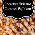Chocolate Drizzled Caramel Puff Corn - Ava's Alphabet