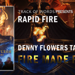 RAPID FIRE: Denny Flowers Talks Fire Made Flesh – Track of Words