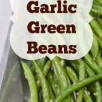 Oven Roasted Garlic Green Beans | Creating My Happiness