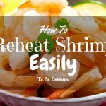 How To Reheat Shrimp Easily To Be Delicious? 4 Easy Ways To Do It Even If  You Are Clumsy