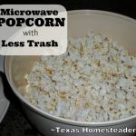 Reducing Trash With Microwave Popcorn - ~ Texas Homesteader ~