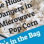 The Hidden Dangers of Microwave Popcorn-It's In the Bag – Nicole Akers