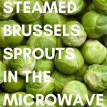 Steamed Brussels Sprouts in the Microwave • Steamy Kitchen Recipes Giveaways