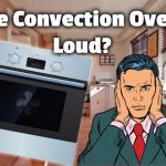 Are Convection Ovens Loud? (and can you turn the fan off?) | Kitchen  Appliance HQ