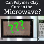 Can you Bake Polymer Clay in the Microwave? - The Blue Bottle Tree