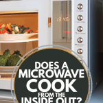 Does A Microwave Cook From The Inside Out? - Kitchen Seer