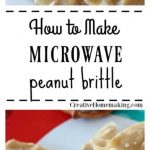 Microwave Peanut Brittle - Creative Homemaking