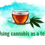 Using cannabis as a tea