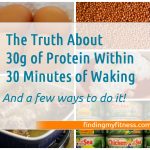 The Truth About 30g Protein Within 30 Minutes Of Waking - Finding My Fitness