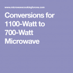 Conversions for 1100-Watt to 700-Watt Microwave | 700 watt microwave,  Microwave recipes, Microwave