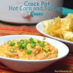 Crock Pot Corn and Sausage Queso Dip - Beyer Beware