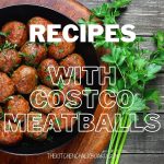 11 Easy Recipes Using Costco Meatballs To Help You Get Dinner On The Table  - The Kitchen Chalkboard