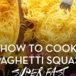 Cooking Spaghetti Squash 101 + Tasty Recipe Ideas