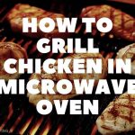 How To Grill Chicken In A Microwave? 2021