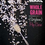 How To Make Whole Grain Sorghum Popcorn | This Mess is Ours