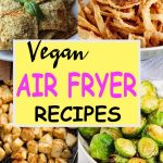 21 Healthy Vegan Air Fryer Recipes You Must Make at Home!