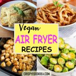 21 Healthy Vegan Air Fryer Recipes You Must Make at Home!