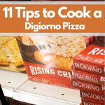 11 Tips to Cook a Digiorno Pizza