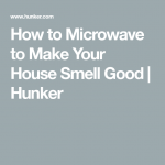 How to Microwave to Make Your House Smell Good | Homesteady | House smell  good, Smell good, House smell