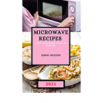 Microwave Recipes 2021: Tasty Homemade Meals in Minutes: 9781801987479:  Amazon.com: Books