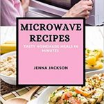 Microwave Recipes 2021: Tasty Homemade Meals in Minutes: 9781801987479:  Amazon.com: Books