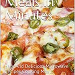 Microwave Meals In Minutes: Easy And Delicious Microwave Recipes Cooking  Meals - Kindle edition by Lee, BB. Cookbooks, Food & Wine Kindle eBooks @  Amazon.com.