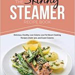 The Skinny Steamer Recipe Book: Delicious Healthy, Low Calorie, Low Fat  Steam Cooking Recipes Under 300, 400 & 500 Calories: CookNation:  0783324844764: Amazon.com: Books