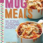 Mug Meals: Delicious Microwave Recipes: Cheney, Dina: 9781627109161:  Amazon.com: Books