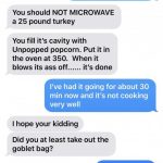 Asking my dad, who is a chef, how long to microwave a 25 pound turkey...:  KitchenConfidential