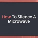 How To Make Your Microwave Silent - How To Discuss