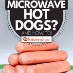 Can You Microwave Hot Dogs? [And How To!] - Kitchen Seer