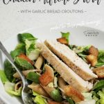 Chicken Alfredo Salad with Garlic Bread Croutons ⋆ Exploring Domesticity