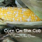 Corn On The Cob - a cool and super easy way to cook it! - The Culinary Chase