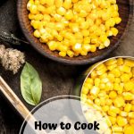 How To Cook Canned Corn, And Why You Should!
