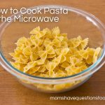 How to Cook Pasta in the Microwave - Moms Have Questions Too