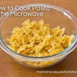 How to Cook Pasta in the Microwave - Moms Have Questions Too