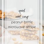 The Most Amazing Peanut Brittle Microwave Recipe Ever - Hill City Bride