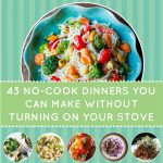 43 No-Cook Dinners You Can Make Without Turning On Your Stove