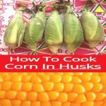 How To Cook Corn In The Husk: Microwave, Grill, Bake, Boil